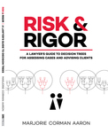 Risk & Rigor: A Lawyer's Guide to Decision Trees for Assessing Cases and Advising Clients by Marjorie Corman Aaron